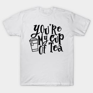 You’re My Cup of Tea T-Shirt